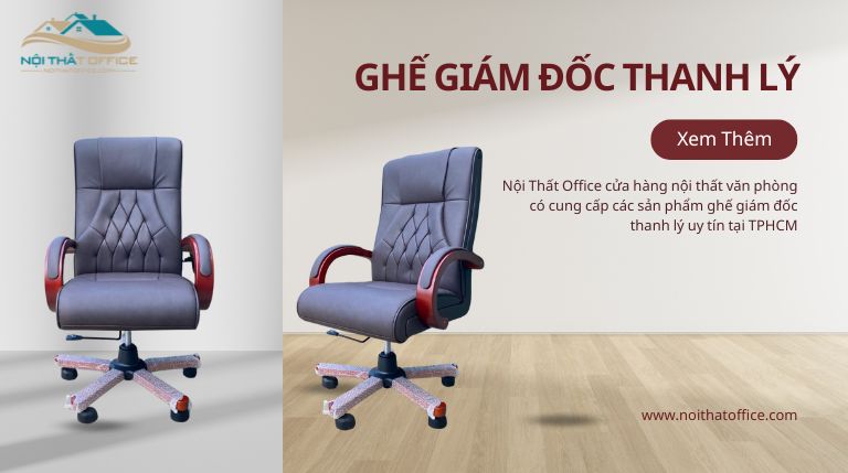 Nội Thất Office địa chỉ thanh lý ghế giám đốc uy tín tại TPHCM