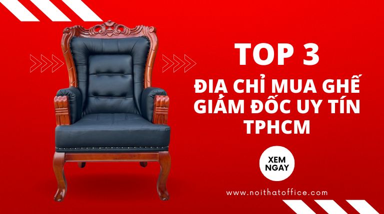 Top 3 địa chỉ mua ghế giám đốc giá rẻ tại TPHCM uy tín