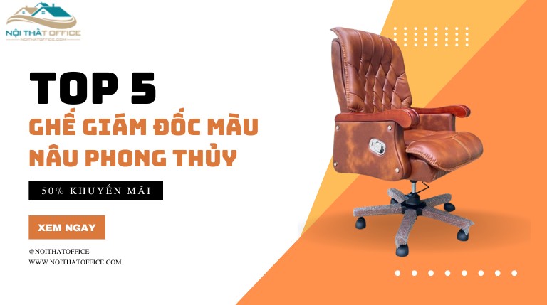 tổng hợp top 5 mẫu ghế lãnh đạo màu nâu chất lượng nhất Nội Thất Office