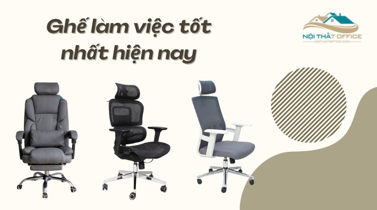 Những mẫu ghế làm viếc tốt nhất hiện nay của Nội Thất Office